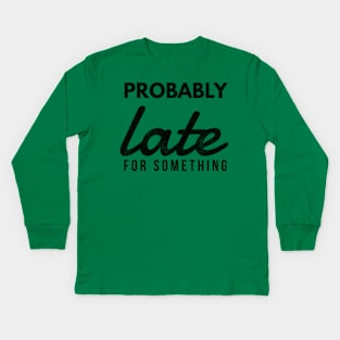 Probably late (blk text) Kids Long Sleeve T-Shirt